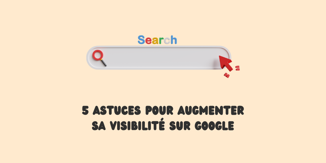 Astuces pour augmenter sa visibilité sur Google Business Profile