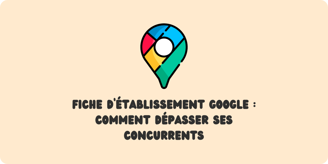 Fiche d'établissement Google Seo local Améliorer son référencement