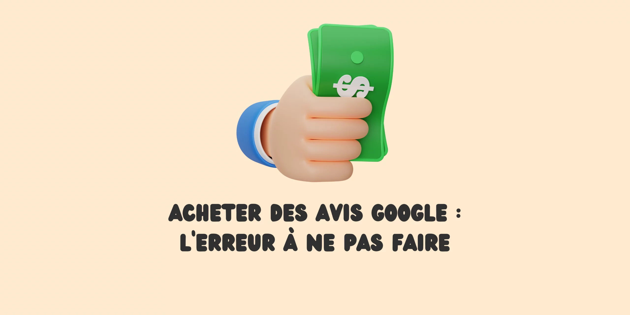 Acheter des avis Google l'erreur à ne pas faire