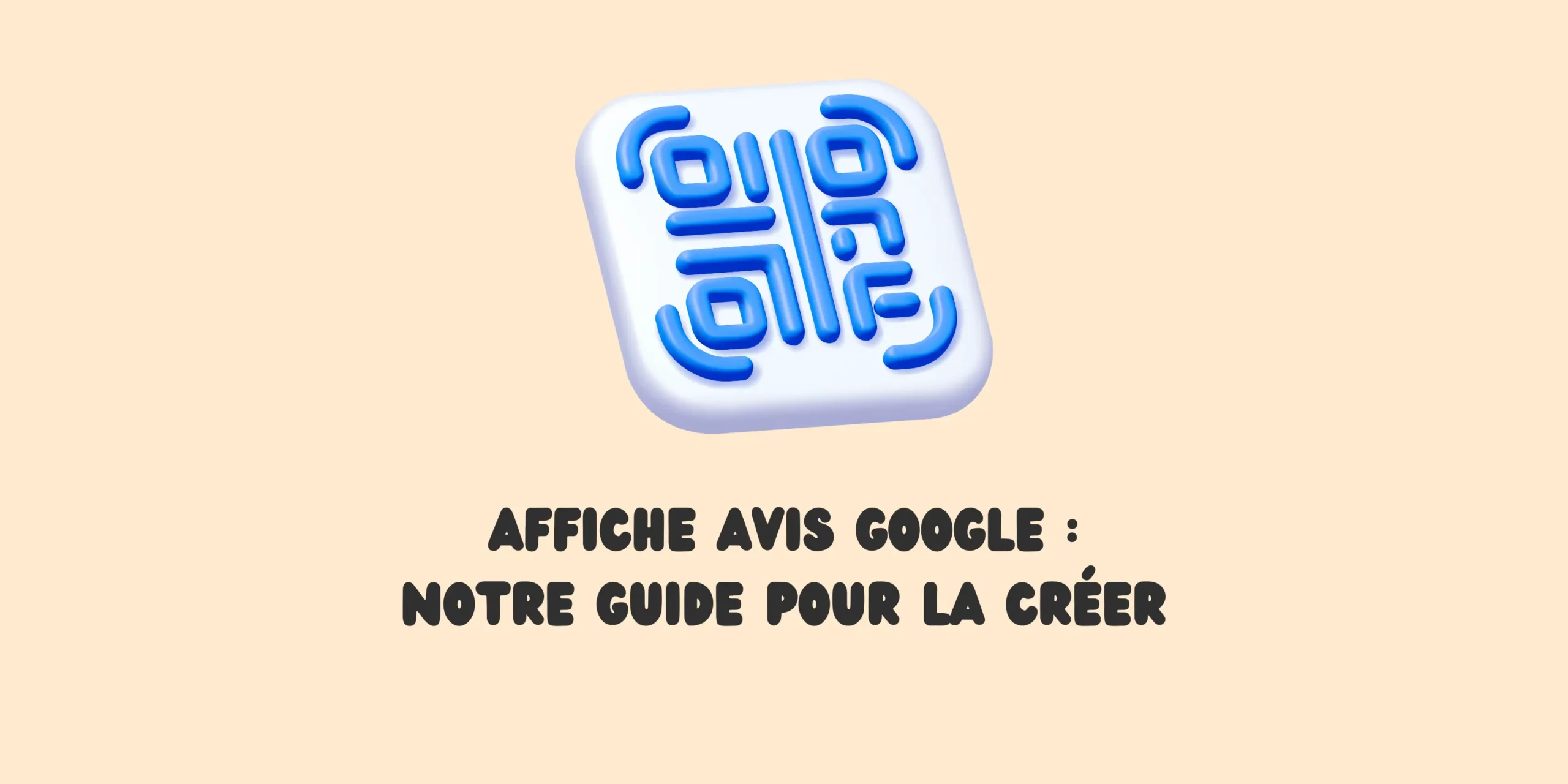 Affiche avis Google : Notre Guide pour la créer