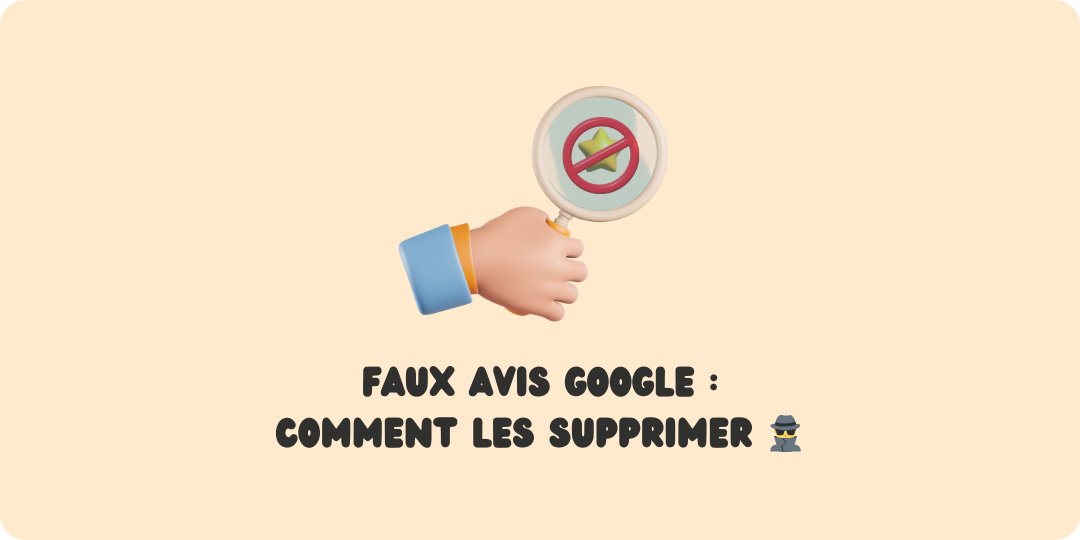 Faux avis Google Supprimer faux avis Google Repérer faux avis google