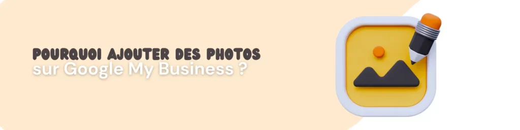 Ajout photo google my business Pourquoi mettre photo sur google Pourquoi ajouter des photos google